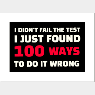 Quote - "I didn't fail the test, I just found 100 ways to do it wrong" Posters and Art